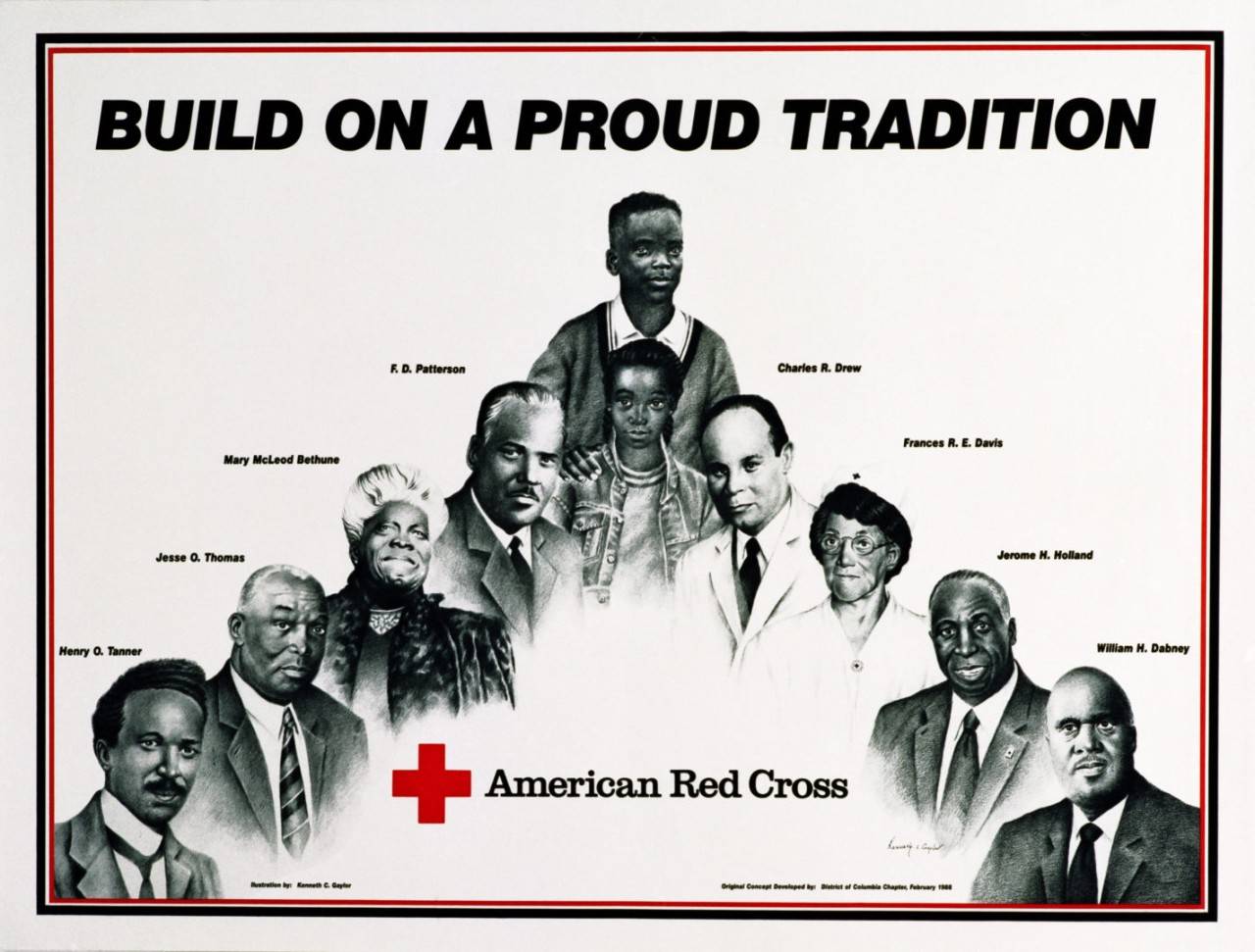 Build on a Proud Tradition American Red Cross historical poster with the message: Build on a Proud Tradition - F.D. Patterson, Mary McLeod Bethune, Jesse O. Thomas, Henry O. Tanner, Charles R. Drew, Frances R.E. Davis, Jerome H. Holland, William H. Dabney. Original concept developed by: District of Columbia Chapter, February 1988.